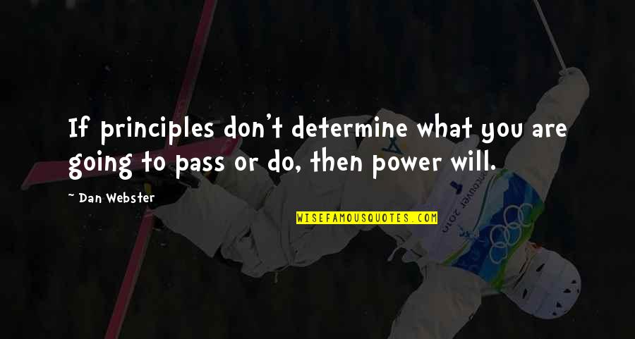 Webster Quotes By Dan Webster: If principles don't determine what you are going