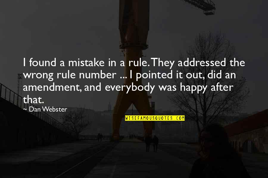 Webster Quotes By Dan Webster: I found a mistake in a rule. They