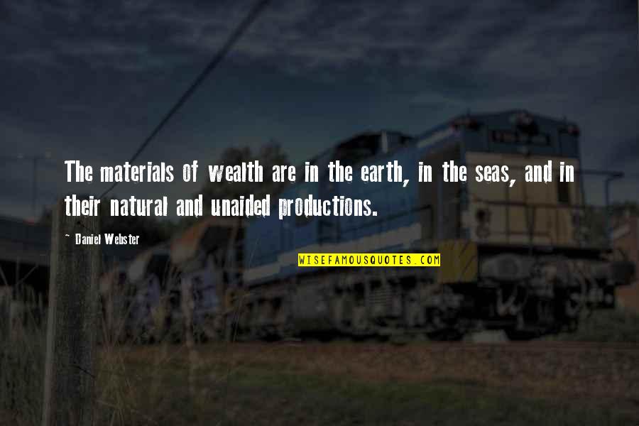 Webster Quotes By Daniel Webster: The materials of wealth are in the earth,