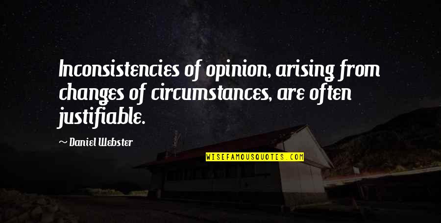 Webster Quotes By Daniel Webster: Inconsistencies of opinion, arising from changes of circumstances,