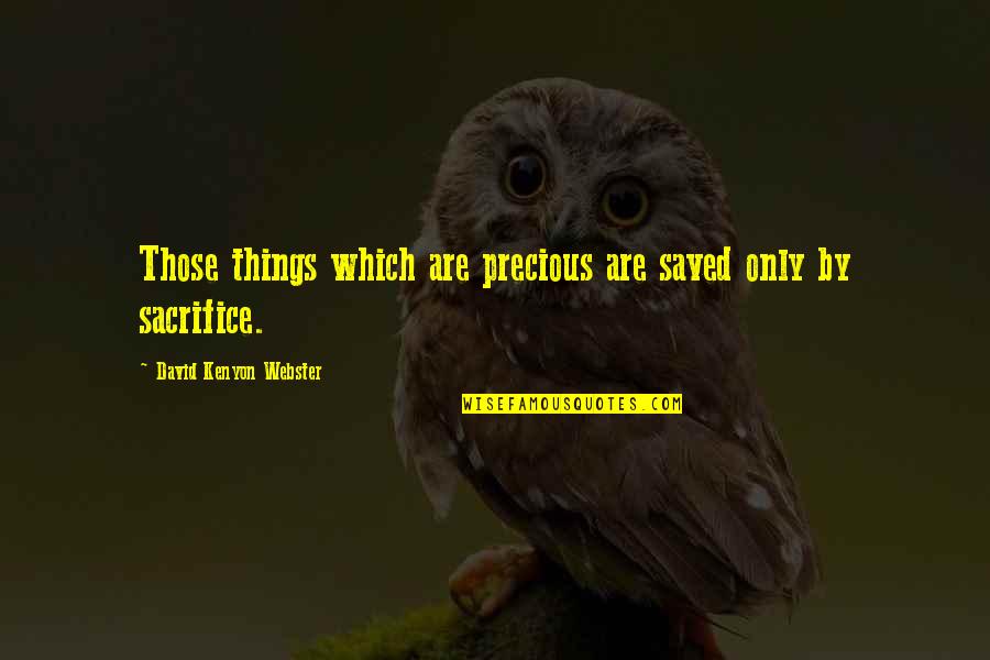 Webster Quotes By David Kenyon Webster: Those things which are precious are saved only