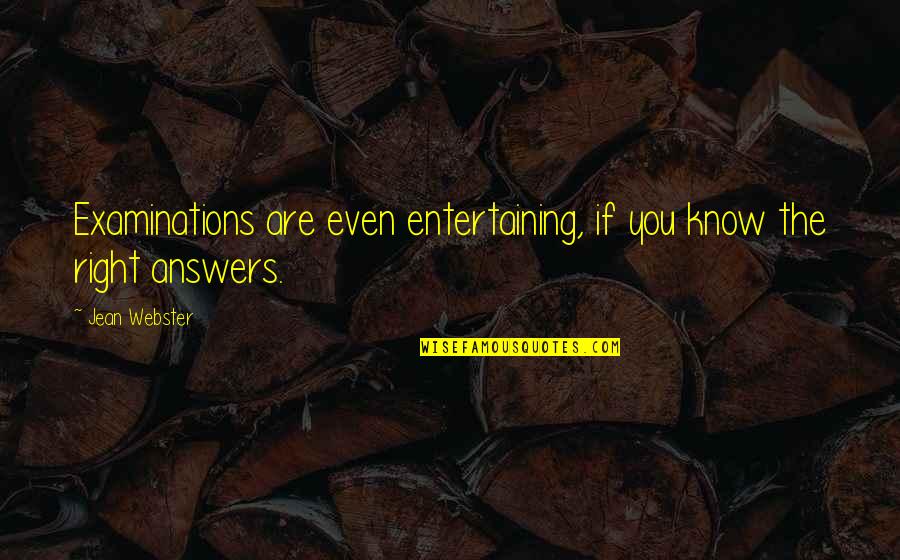 Webster Quotes By Jean Webster: Examinations are even entertaining, if you know the