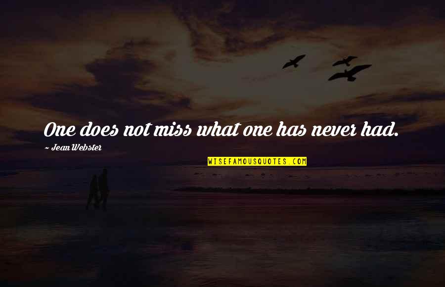 Webster Quotes By Jean Webster: One does not miss what one has never Webster Quotes By Jean Webster: One does not miss what one has never
