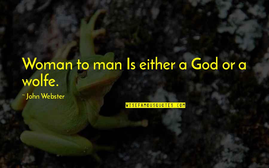 Webster Quotes By John Webster: Woman to man Is either a God or