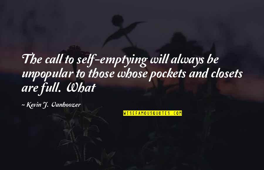 Websters Pages Quotes By Kevin J. Vanhoozer: The call to self-emptying will always be unpopular