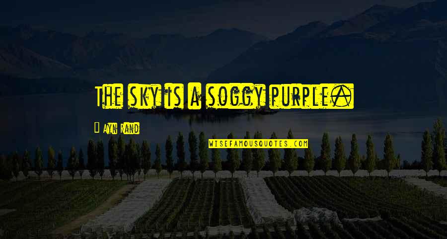 Webthes Quotes By Ayn Rand: The sky is a soggy purple. Webthes Quotes By Ayn Rand: The sky is a soggy purple.