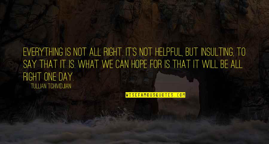 Webthes Quotes By Tullian Tchividjian: Everything is not all right. It's not helpful, Webthes Quotes By Tullian Tchividjian: Everything is not all right. It's not helpful,