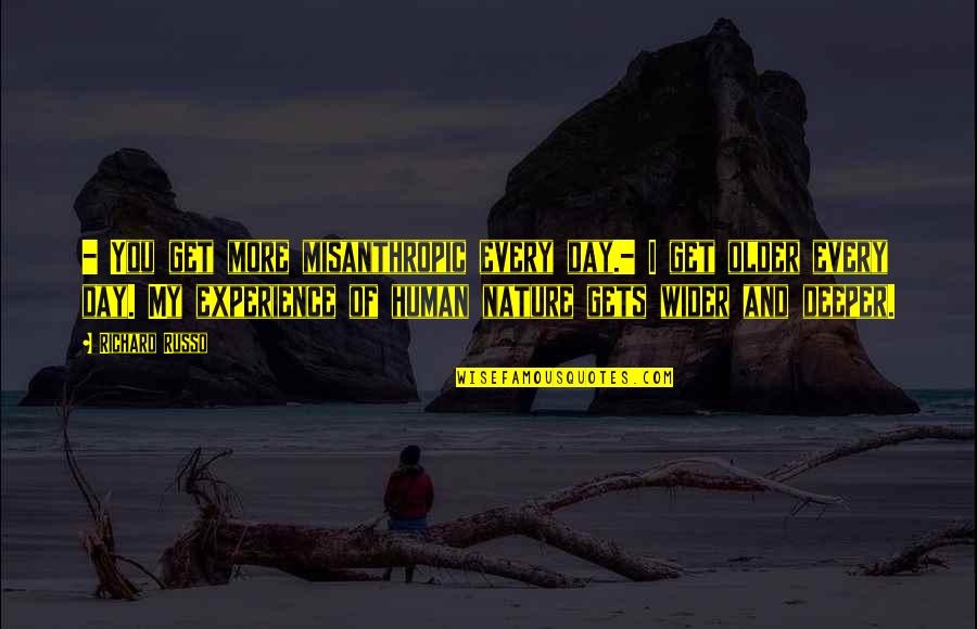 Webworking Quotes By Richard Russo: - You get more misanthropic every day.- I