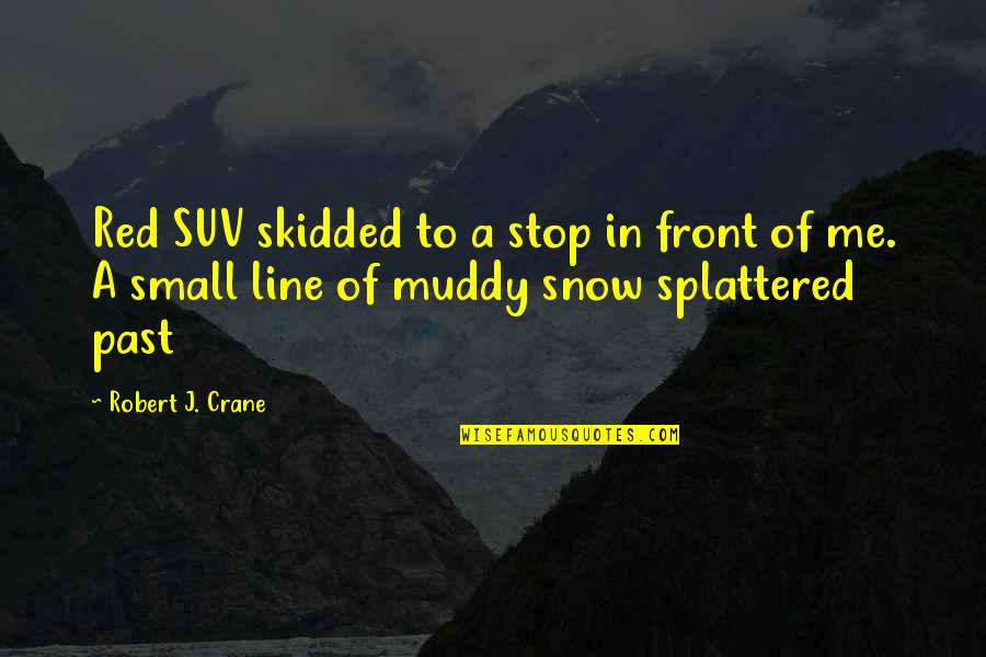 Weby Corporation Quotes By Robert J. Crane: Red SUV skidded to a stop in front Weby Corporation Quotes By Robert J. Crane: Red SUV skidded to a stop in front
