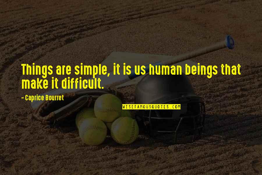 Webyoda Quotes By Caprice Bourret: Things are simple, it is us human beings
