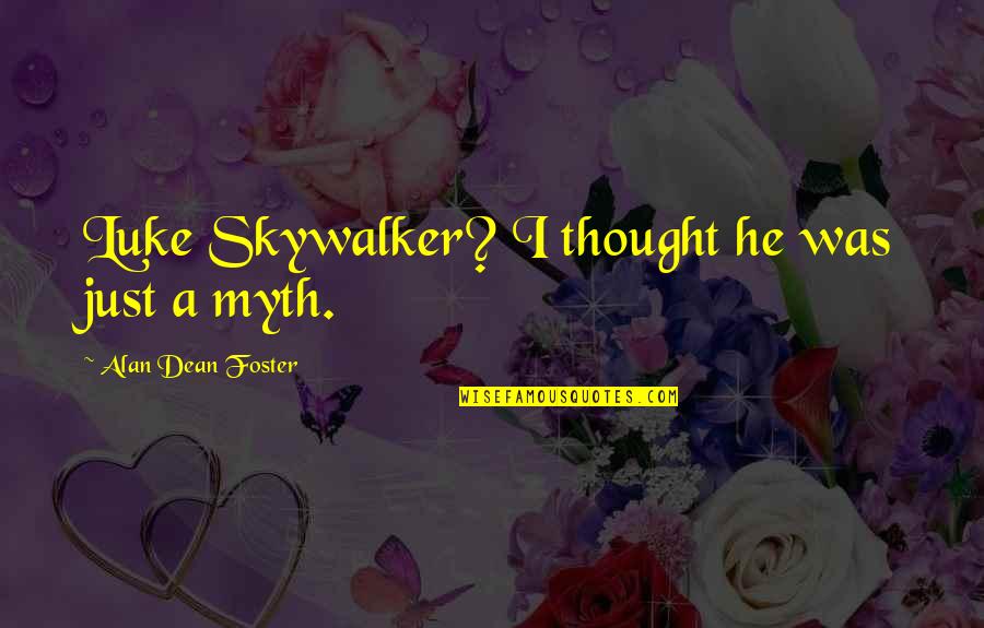 Wechat Love Quotes By Alan Dean Foster: Luke Skywalker? I thought he was just a Wechat Love Quotes By Alan Dean Foster: Luke Skywalker? I thought he was just a