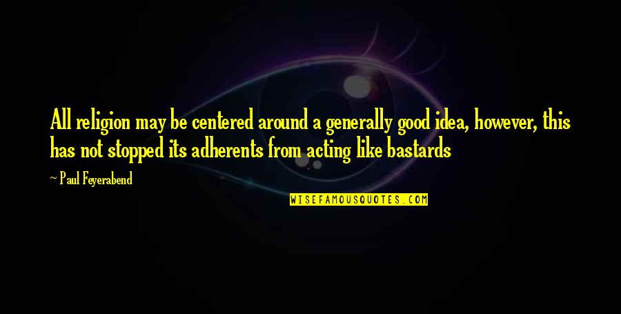 Wechelderzande Quotes By Paul Feyerabend: All religion may be centered around a generally