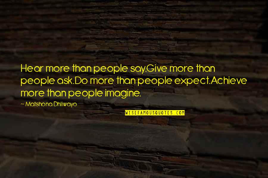 Wechseln Magyarul Quotes By Matshona Dhliwayo: Hear more than people say.Give more than people