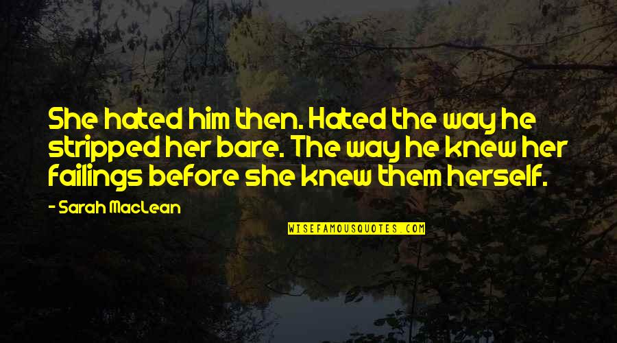 Wechseltierchen Quotes By Sarah MacLean: She hated him then. Hated the way he