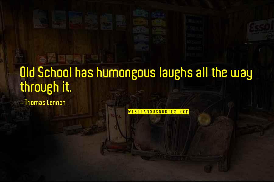 Weckbecker Klinik Quotes By Thomas Lennon: Old School has humongous laughs all the way Weckbecker Klinik Quotes By Thomas Lennon: Old School has humongous laughs all the way