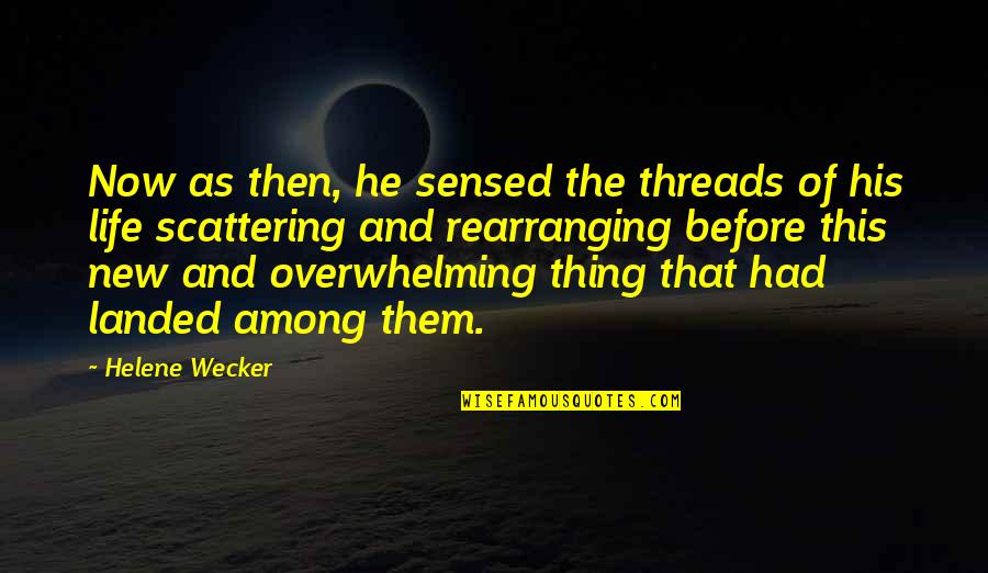 Wecker Quotes By Helene Wecker: Now as then, he sensed the threads of