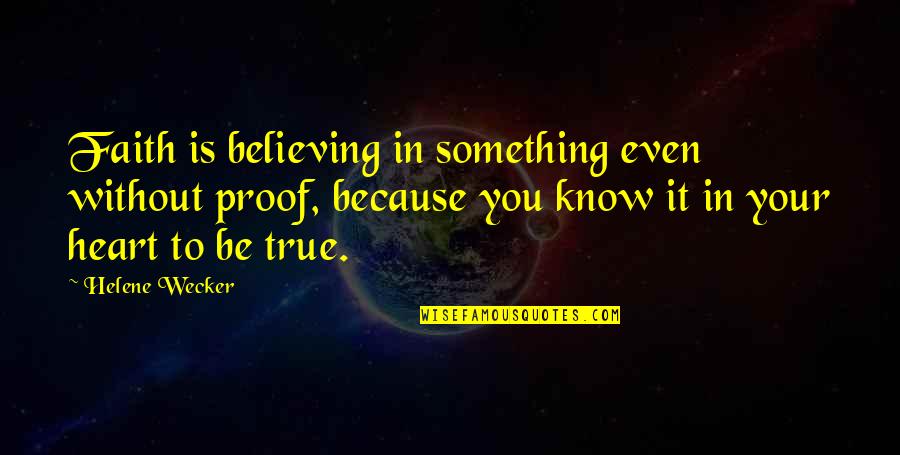 Wecker Quotes By Helene Wecker: Faith is believing in something even without proof,