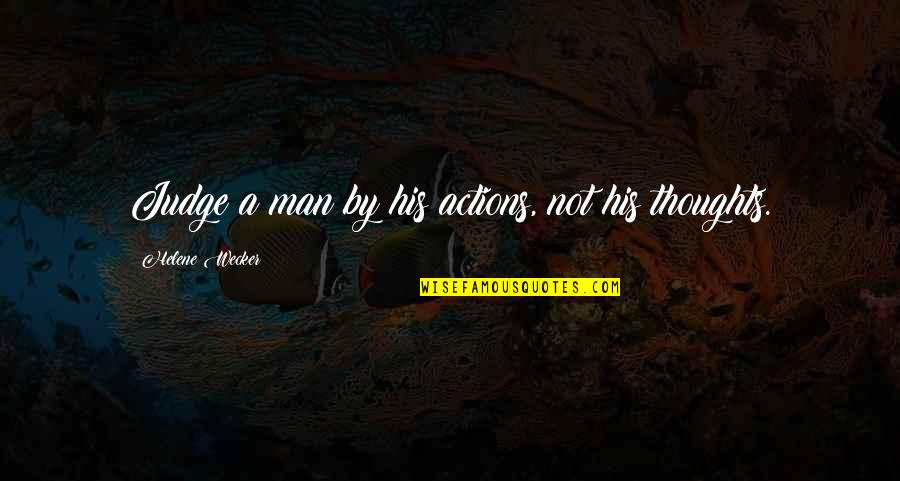 Wecker Quotes By Helene Wecker: Judge a man by his actions, not his Wecker Quotes By Helene Wecker: Judge a man by his actions, not his