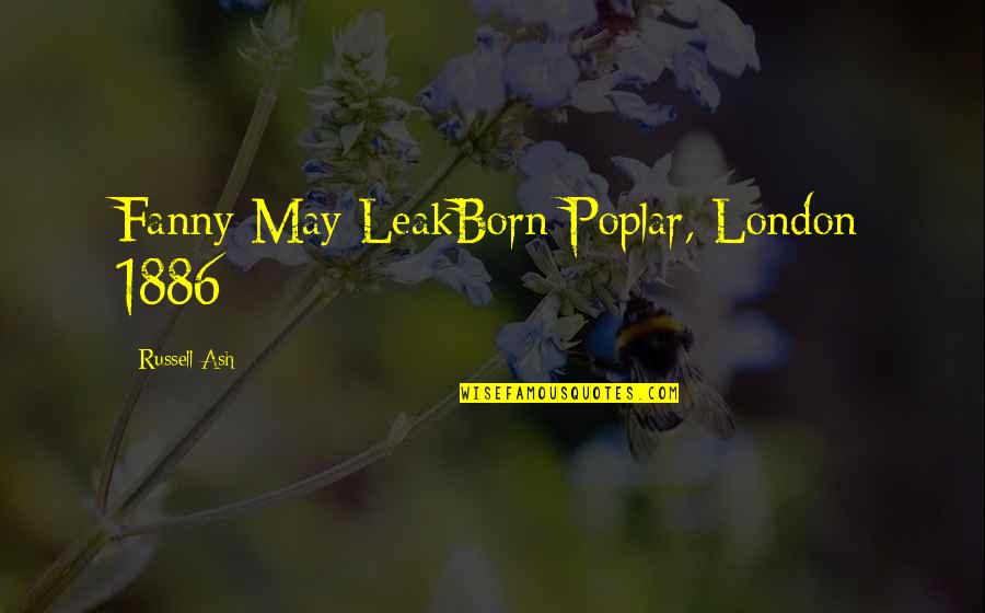 Wecker Quotes By Russell Ash: Fanny May LeakBorn Poplar, London 1886