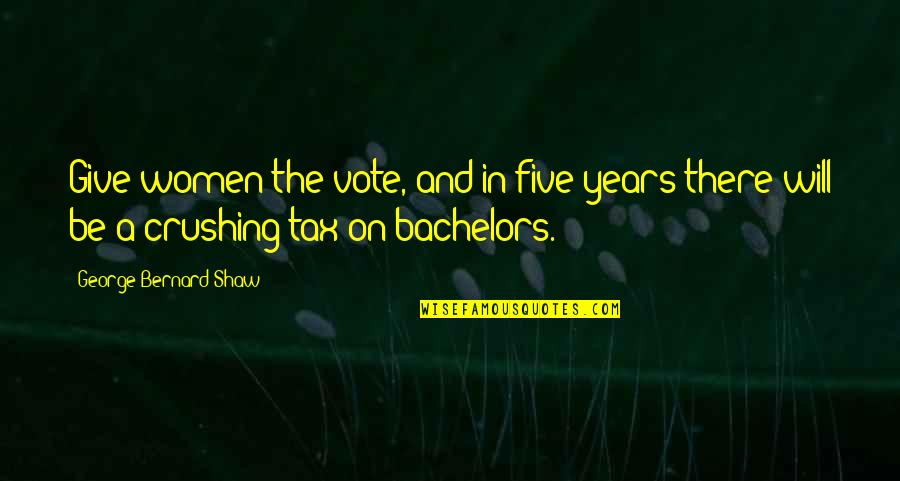 Weckerle Cosmetics Quotes By George Bernard Shaw: Give women the vote, and in five years