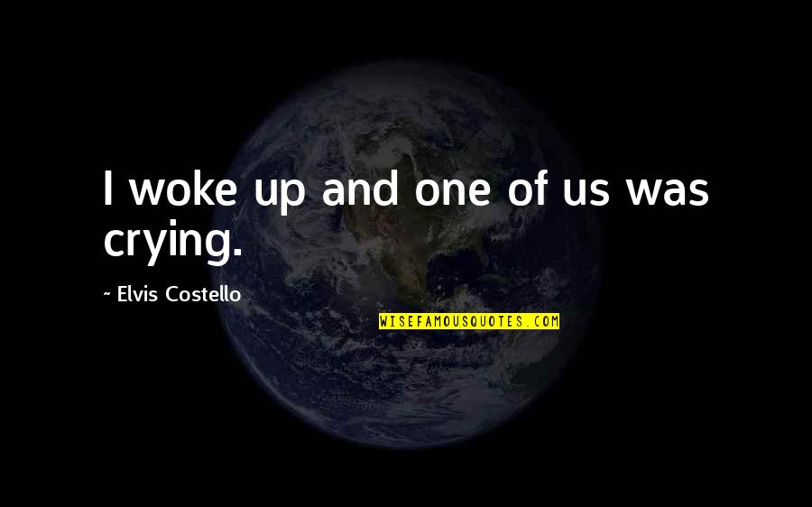 Weckesser Cable Ties Quotes By Elvis Costello: I woke up and one of us was Weckesser Cable Ties Quotes By Elvis Costello: I woke up and one of us was