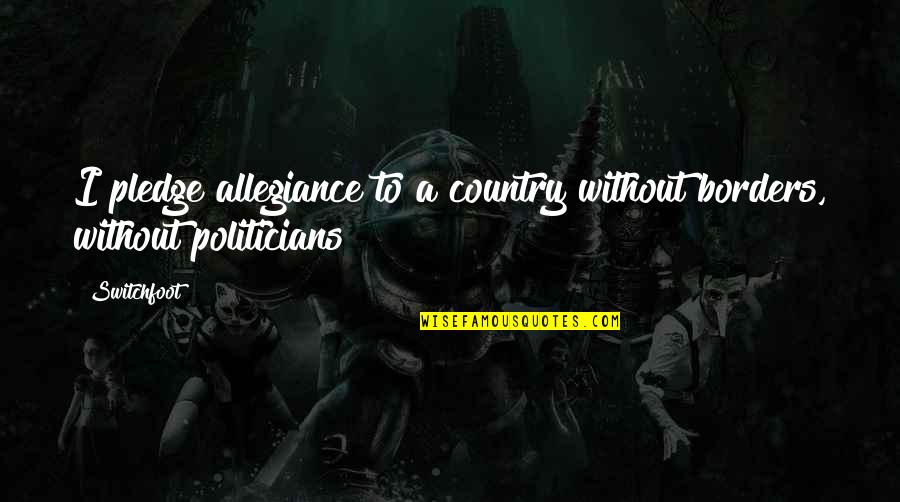 Weckesser Cable Ties Quotes By Switchfoot: I pledge allegiance to a country without borders,