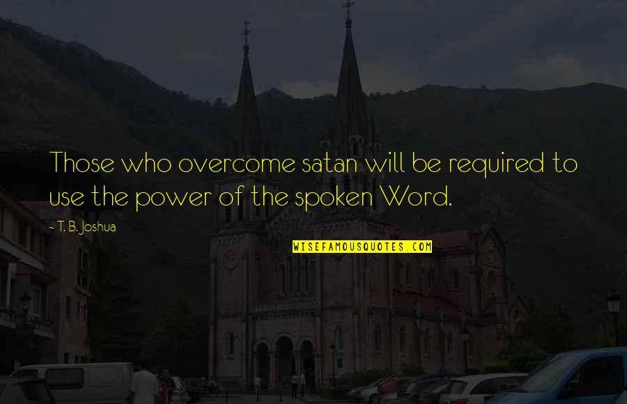 Weckesser Wohnen Quotes By T. B. Joshua: Those who overcome satan will be required to