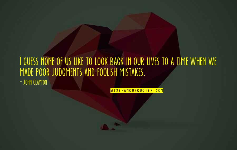 Weckler Modern Quotes By John Clayton: I guess none of us like to look Weckler Modern Quotes By John Clayton: I guess none of us like to look