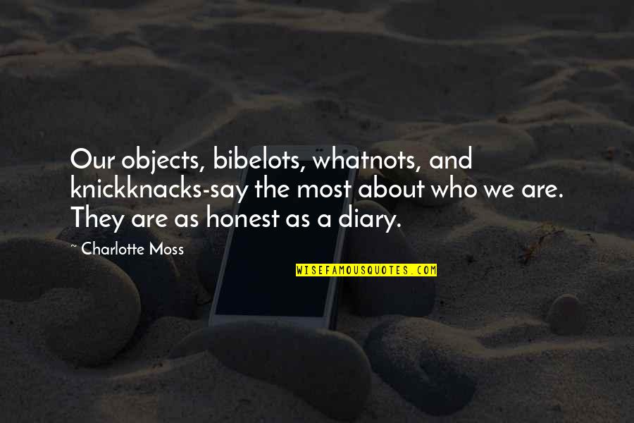 Weckt Den Quotes By Charlotte Moss: Our objects, bibelots, whatnots, and knickknacks-say the most