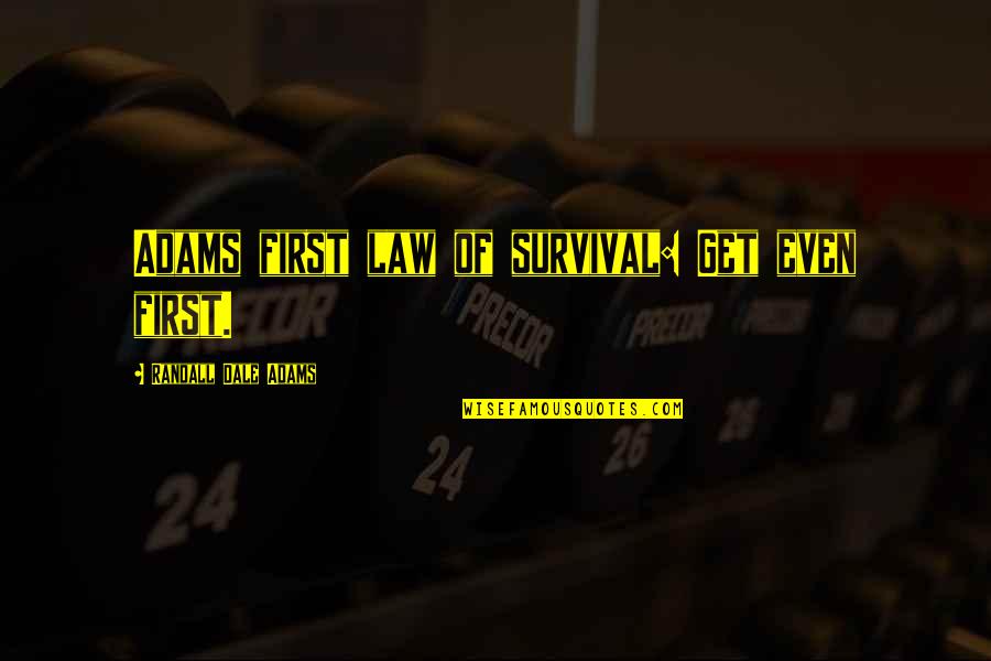 Weckt Den Quotes By Randall Dale Adams: Adams first law of survival: Get even first.