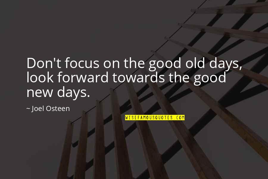 Wed Anniv Quotes By Joel Osteen: Don't focus on the good old days, look