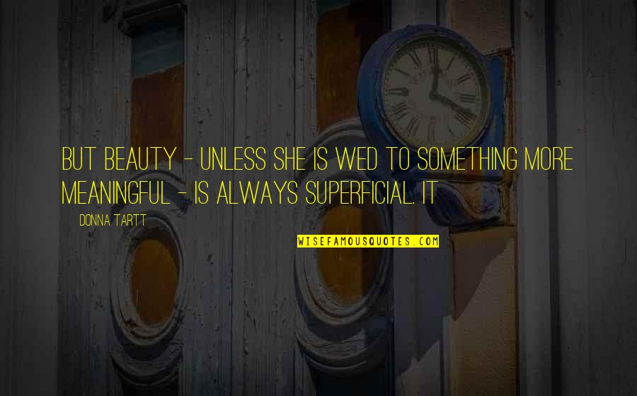 Wed Quotes By Donna Tartt: But Beauty - unless she is wed to