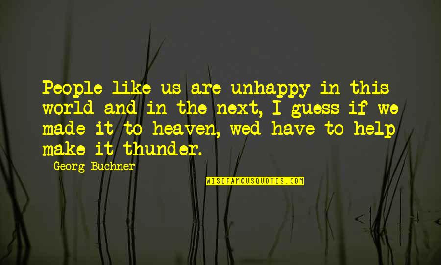Wed Quotes By Georg Buchner: People like us are unhappy in this world