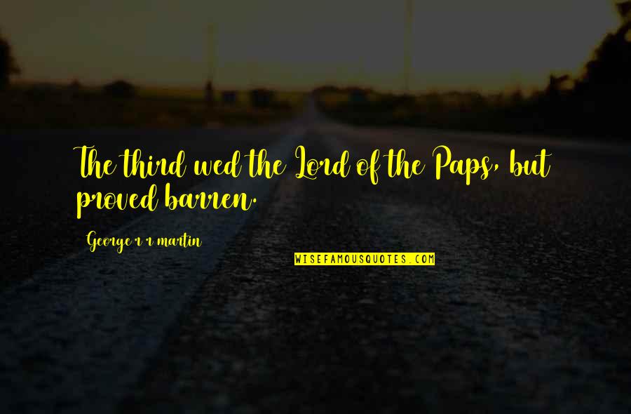 Wed Quotes By George R R Martin: The third wed the Lord of the Paps,