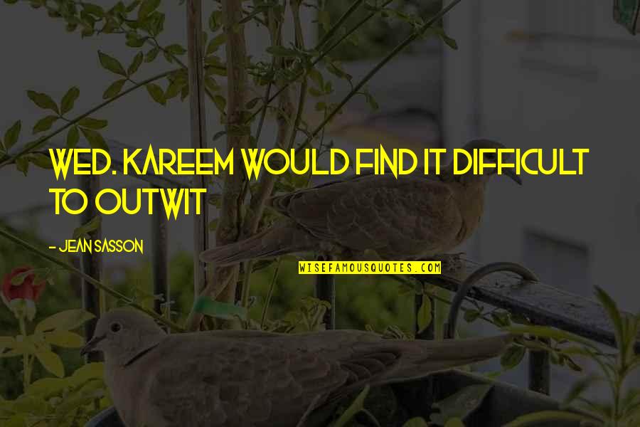 Wed Quotes By Jean Sasson: wed. Kareem would find it difficult to outwit