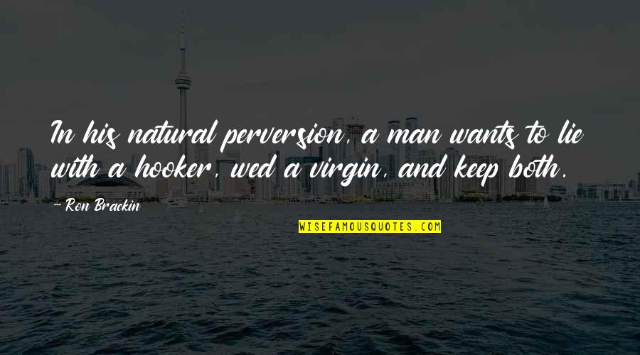 Wed Quotes By Ron Brackin: In his natural perversion, a man wants to