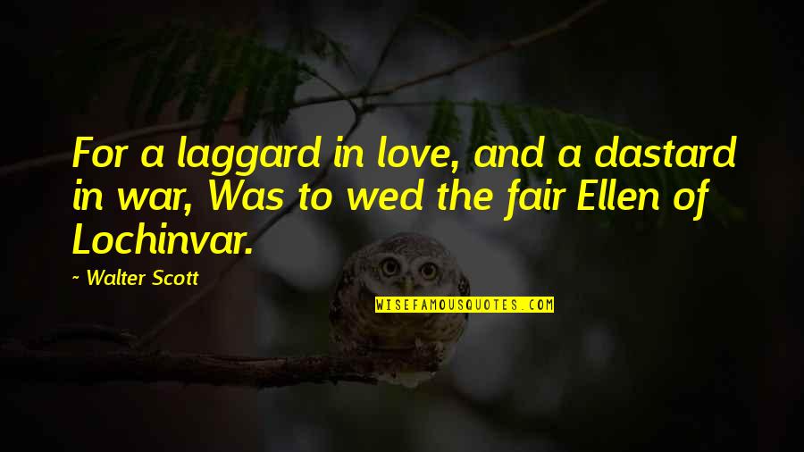 Wed Quotes By Walter Scott: For a laggard in love, and a dastard