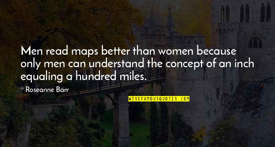 Wed Work Quotes By Roseanne Barr: Men read maps better than women because only Wed Work Quotes By Roseanne Barr: Men read maps better than women because only