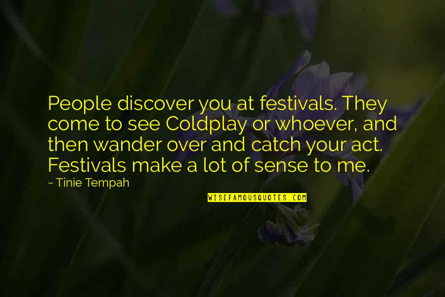 Wedded To Olive Green Quotes By Tinie Tempah: People discover you at festivals. They come to