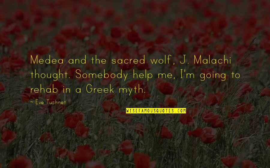Wedding And Friendship Quote Quotes By Eve Tushnet: Medea and the sacred wolf, J. Malachi thought.