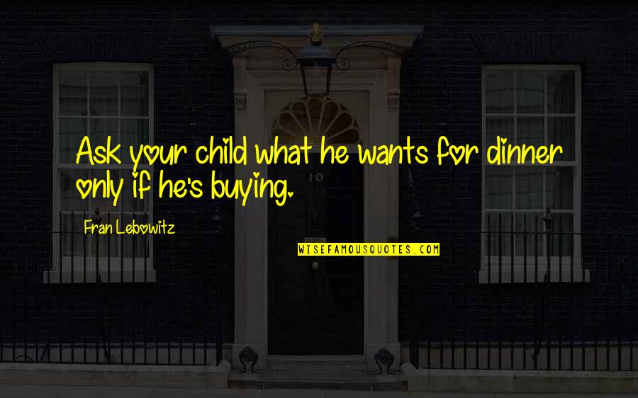 Wedding Anniversary 25 Years Quotes By Fran Lebowitz: Ask your child what he wants for dinner