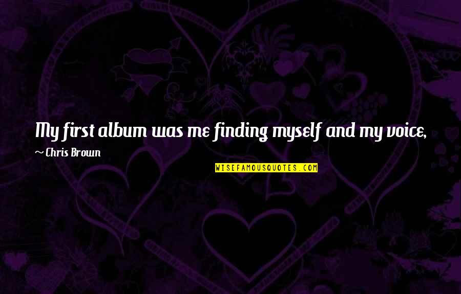 Wedding Anniversary Cakes Quotes By Chris Brown: My first album was me finding myself and