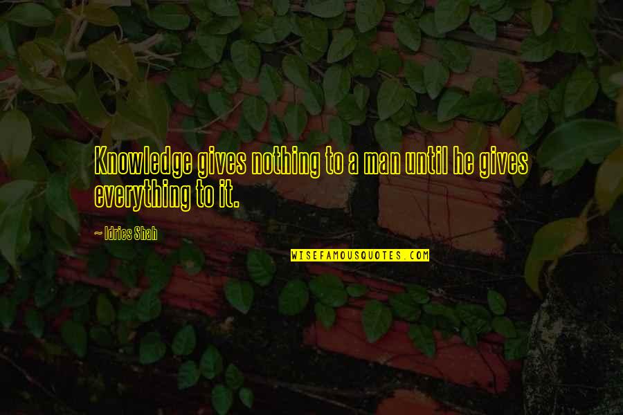 Wedding Anniversary Verses Quotes By Idries Shah: Knowledge gives nothing to a man until he