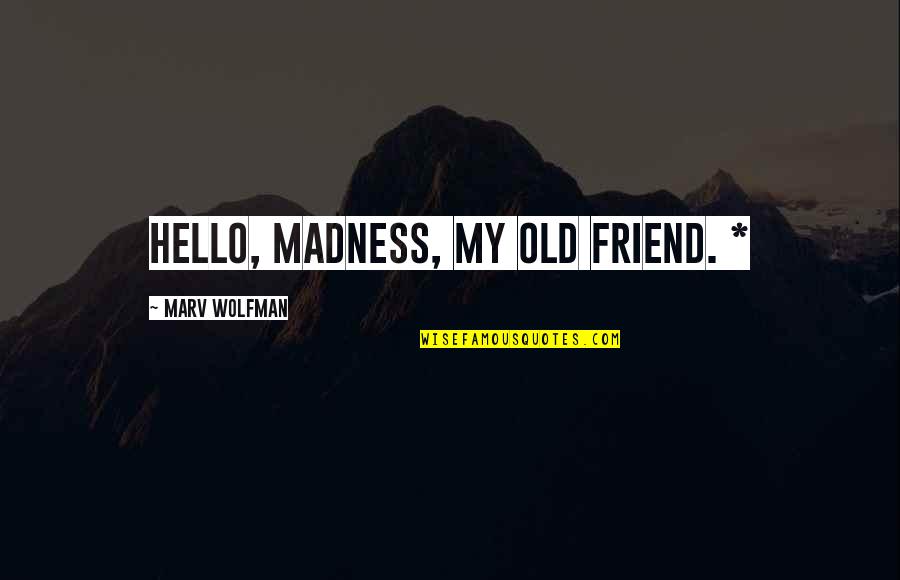 Wedding Arrangements Quotes By Marv Wolfman: Hello, madness, my old friend. * Wedding Arrangements Quotes By Marv Wolfman: Hello, madness, my old friend. *