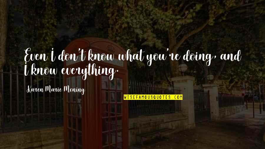 Wedding Bells Quotes By Karen Marie Moning: Even I don't know what you're doing, and