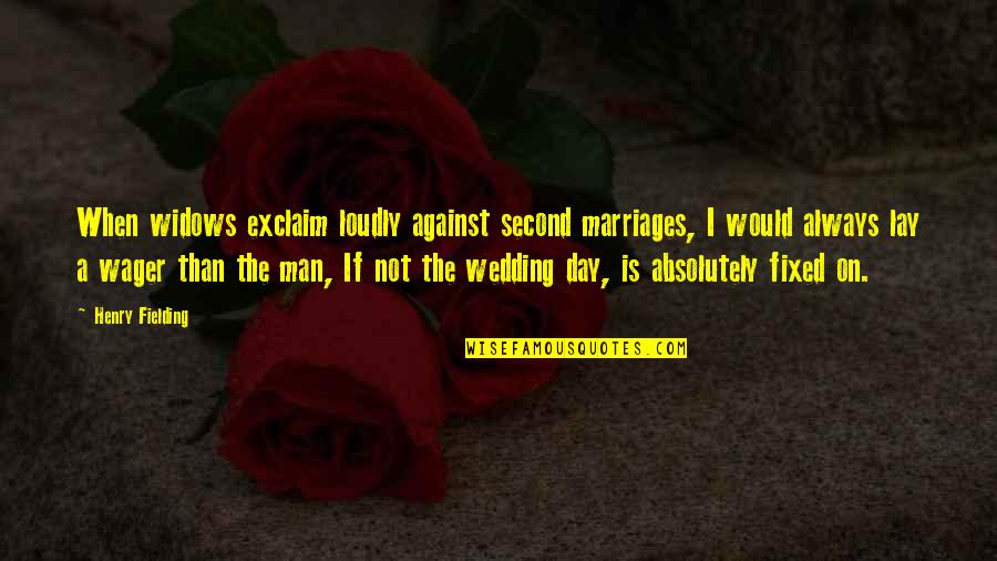 Wedding Best Man Quotes By Henry Fielding: When widows exclaim loudly against second marriages, I