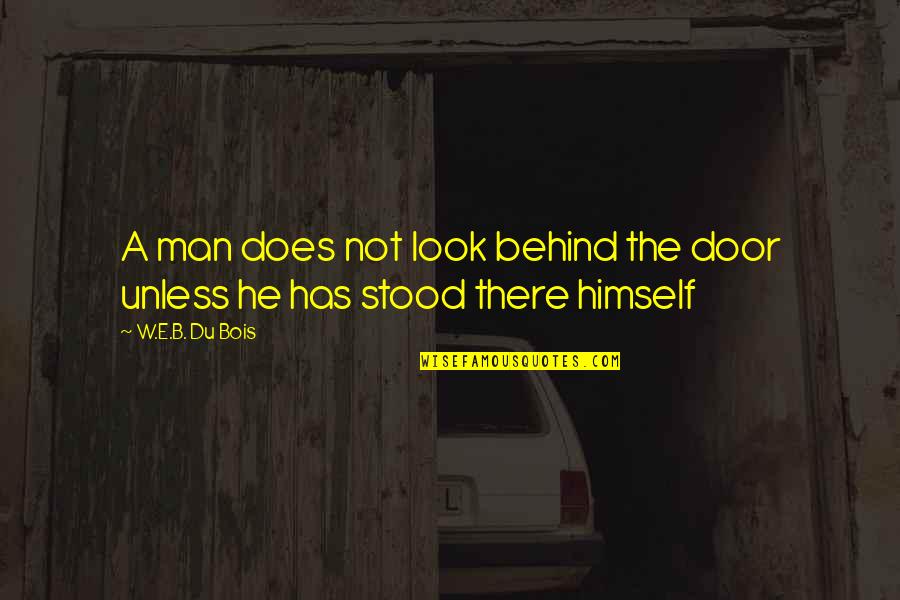 Wedding Best Man Quotes By W.E.B. Du Bois: A man does not look behind the door