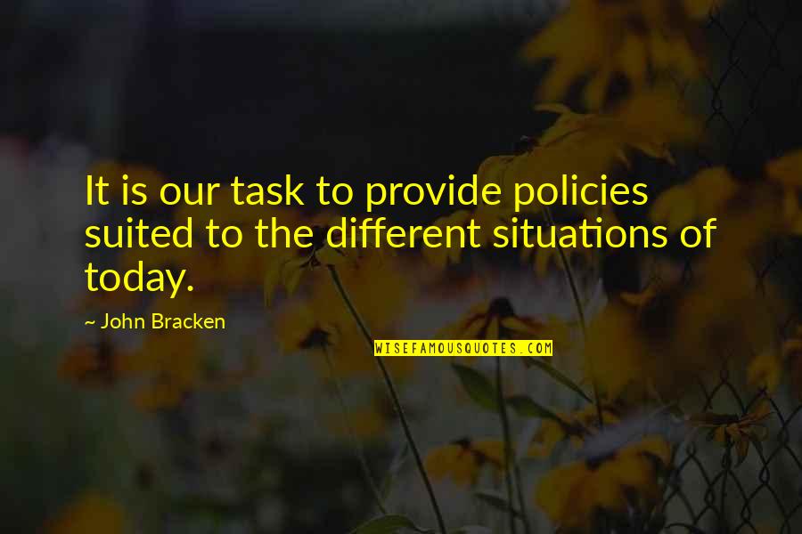 Wedding Bookmarks Quotes By John Bracken: It is our task to provide policies suited