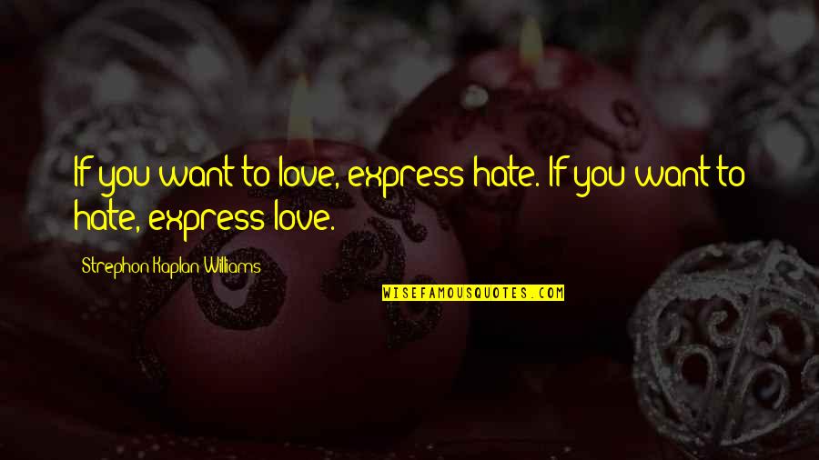 Wedding Bride Smile Quotes By Strephon Kaplan-Williams: If you want to love, express hate. If