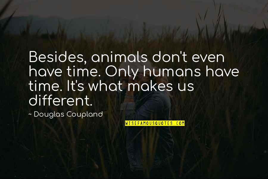 Wedding Card Box Quotes By Douglas Coupland: Besides, animals don't even have time. Only humans